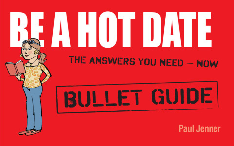 Cover image for book Be a Hot Date: Bullet Guides