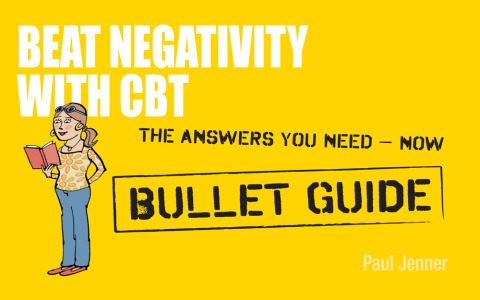 Cover image for book Beat Negativity with CBT: Bullet Guides