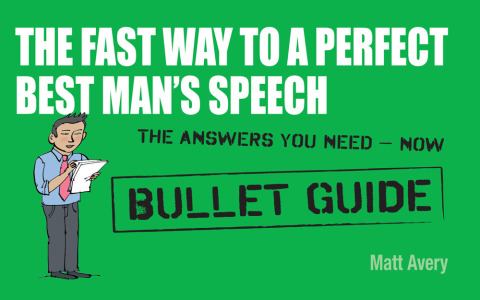 Cover image for book The Fast Way to a Perfect Best Man's Speech: Bullet Guides