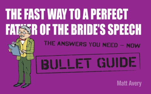 Cover image for book The Fast Way to a Perfect Father of the Bride's Speech: Bullet Guides