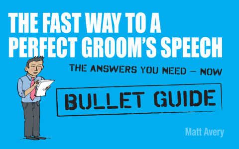 Cover image for book The Fast Way to a Perfect Groom's Speech: Bullet Guides