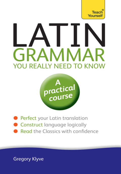 Cover image for book Latin Grammar You Really Need to Know: Teach Yourself