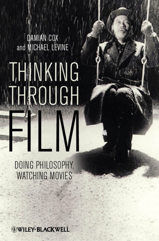 Thinking Through Film Doing Philosophy Watching Movies