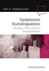Variationist Sociolinguistics: Change, Observation, Interpretation