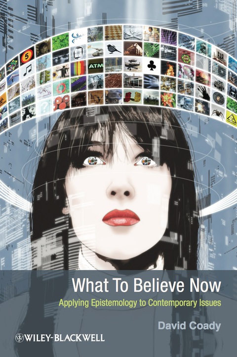 Cover image for book What to Believe Now: Applying Epistemology to Contemporary Issues