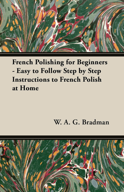 Cover image for book French Polishing for Beginners - Easy to Follow Step by Step Instructions to French Polish at Home