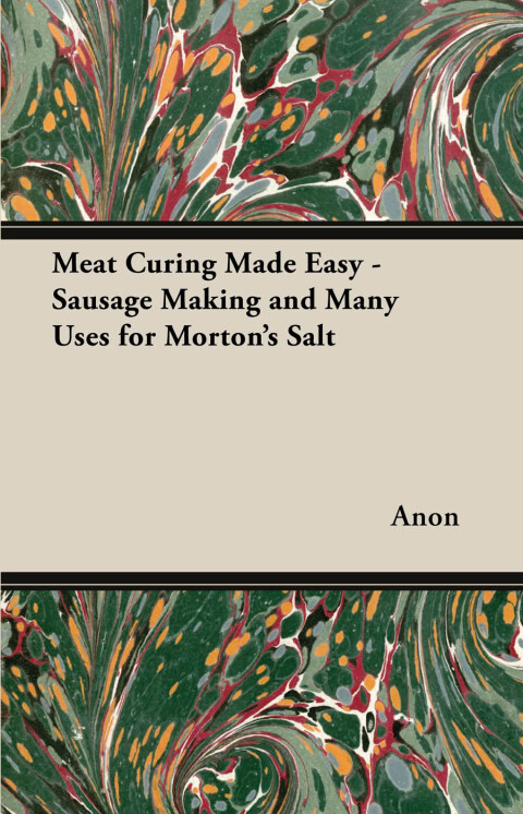 Cover image for book Meat Curing Made Easy - Sausage Making and Many Uses for Morton's Salt