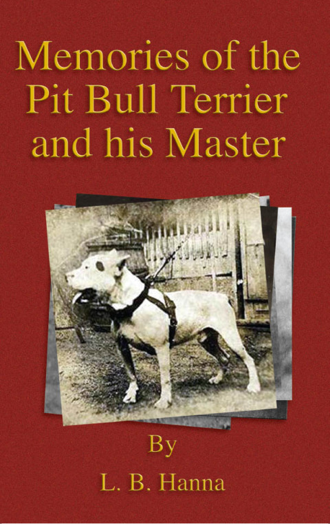 Cover image for book Memories of the Pit Bull Terrier and His Master (History of Fighting Dogs Series)