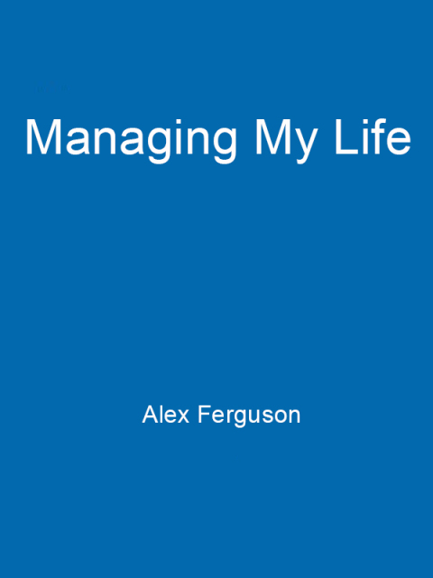 Cover image for book Managing My Life: My  Autobiography