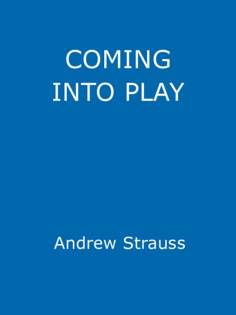 Cover image for book Andrew Strauss: Coming into Play - My Life in Test Cricket