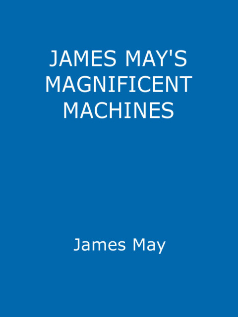 Cover image for book James May's Magnificent Machines