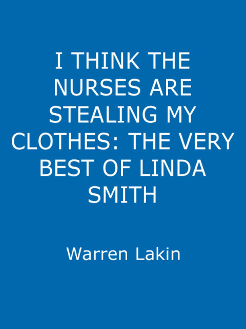 Cover image for book I Think the Nurses are Stealing My Clothes: The Very Best of Linda Smith