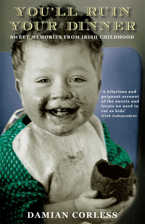 Cover image for book You'll Ruin your Dinner: Sweet Memories from Irish childhood