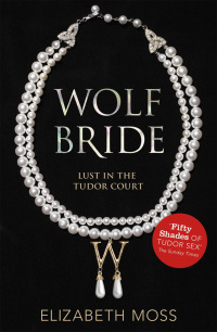 Cover image: Wolf Bride (Lust in the Tudor court - Book One) 9781444752427