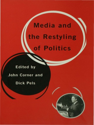 Media and the Restyling of Politics Consumerism Celebrity and Cynicism