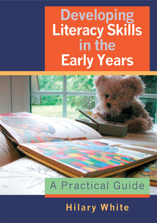 Developing Literacy Skills in the Early Years a Practical Guide