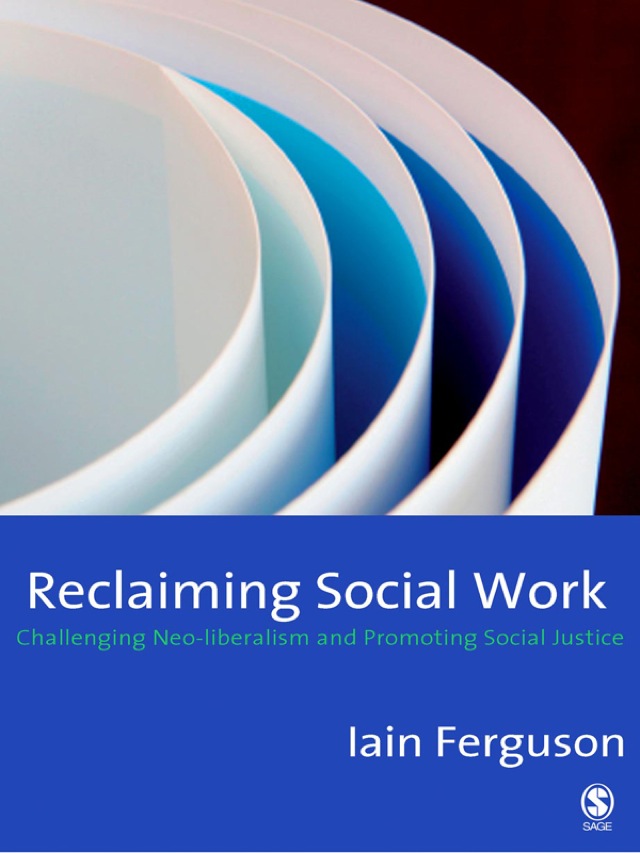 Reclaiming Social Work Challenging Neo Liberalism and Promoting Social Justice