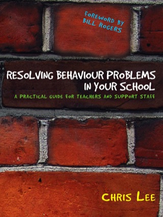 Resolving Behaviour Problems in Your School a Practical Guide for Teachers and Support Staff