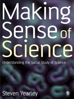 MAKING SENSE OF SCIENCE UNDERSTANDING THE SOCIAL STUDY OF SCIENCE