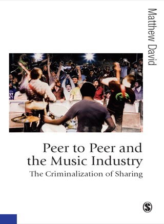 Peer to Peer and the Music Industry the Criminalization of Sharing