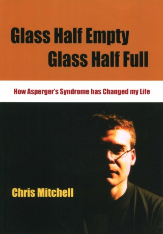 Glass Half Empty Glass Half Full How Asperger's Syndrome Changed My Life