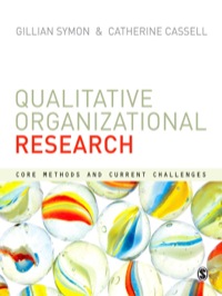 QUALITATIVE ORGANIZATIONAL RESEARCH CORE METHODS AND CURRENT CHALLENGES