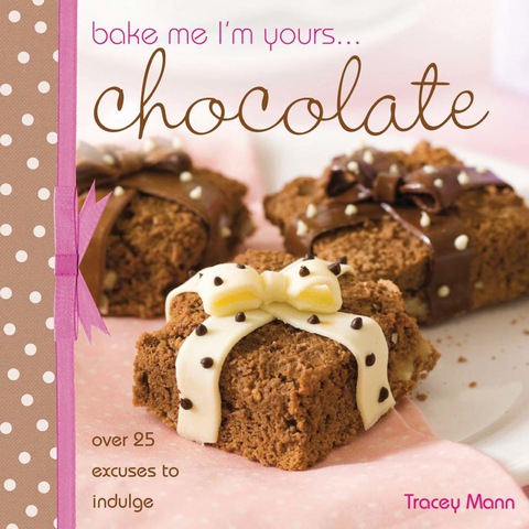 Cover image for book Bake Me, I'm Yours... Chocolate