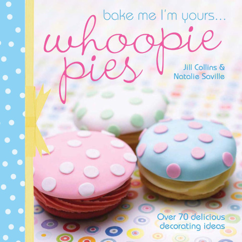 Bake Me I'm Yours . . . Whoopie Pies 