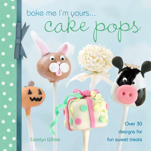 Bake Me I'm Yours . . . Cake Pops 