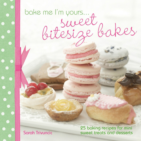 Cover image for book Bake Me I'm Yours . . . Sweet Bitesize Bakes