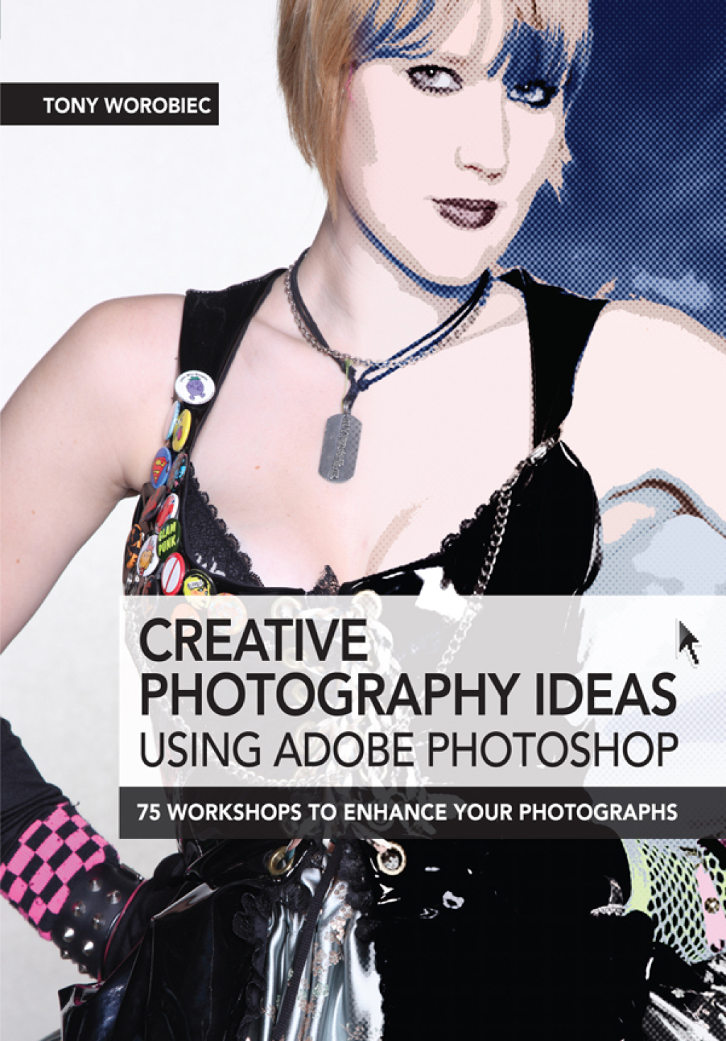 Creative Photography Ideas using Adobe Photoshop: Mono effects and retro photography (eBook) - Tony Worobiec,