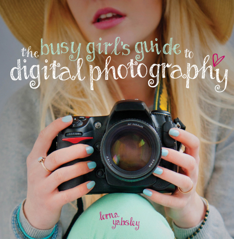 Cover image for book The Busy Girl's Guide to Digital Photography