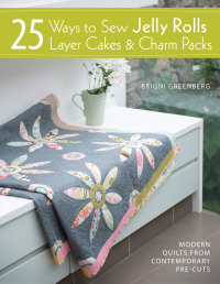 Cover image: 25 Ways to Sew Jelly Rolls, Layer Cakes & Charm Packs 9781446302934