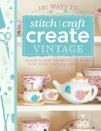 Titelbild: 101 Ways to Stitch, Craft, Create Vintage 9781446303726