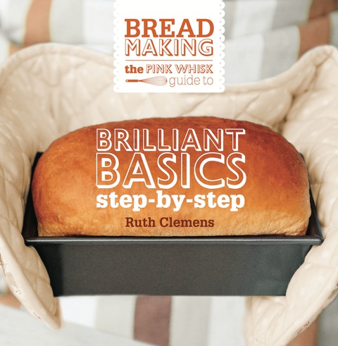 Cover image for book The Pink Whisk Guide to Bread Making