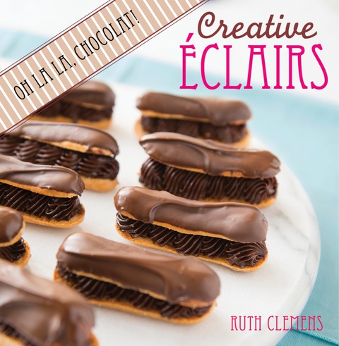 Cover image for book Creative Eclairs: Oh La La, Chocolat!
