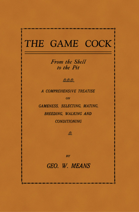 Cover image for book The Game Cock: From the Shell to the Pit - A Comprehensive Treatise on Gameness, Selecting, Mating, Breeding, Walking and Conditionin