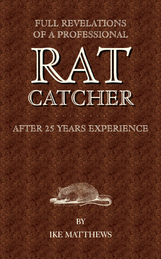 Full Revelations of a Professional Rat-Catcher After 25 Years' Experience