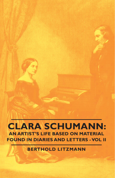 Cover image for book Clara Schumann: An Artist's Life Based on Material Found in Diaries and Letters - Vol II
