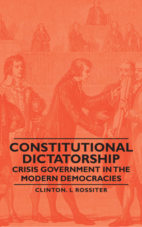 Cover image for book Constitutional Dictatorship - Crisis Government in the Modern Democracies