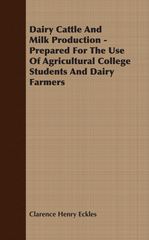 Cover image for book Dairy Cattle And Milk Production - Prepared For The Use Of Agricultural College Students And Dairy Farmers