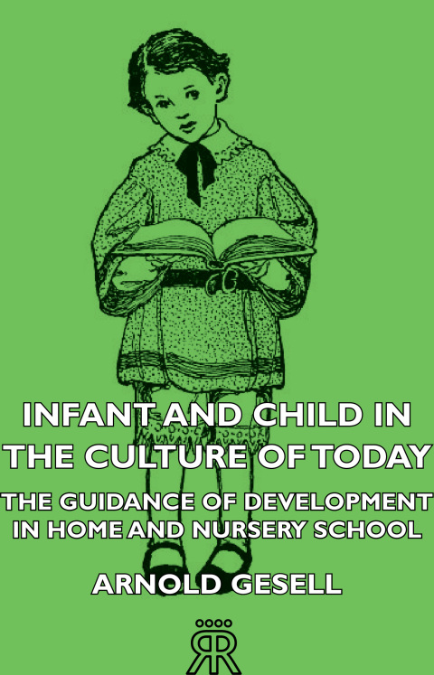 Cover image for book Infant and Child in the Culture of Today - The Guidance of Development in Home and Nursery School