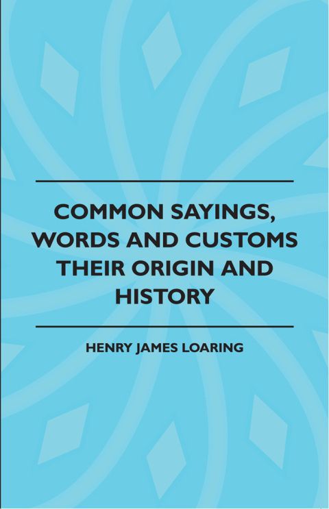 Cover image for book Common Sayings, Words And Customs - Their Origin And History