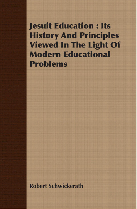 Cover image for book Jesuit Education : Its History And Principles Viewed In The Light Of Modern Educational Problems