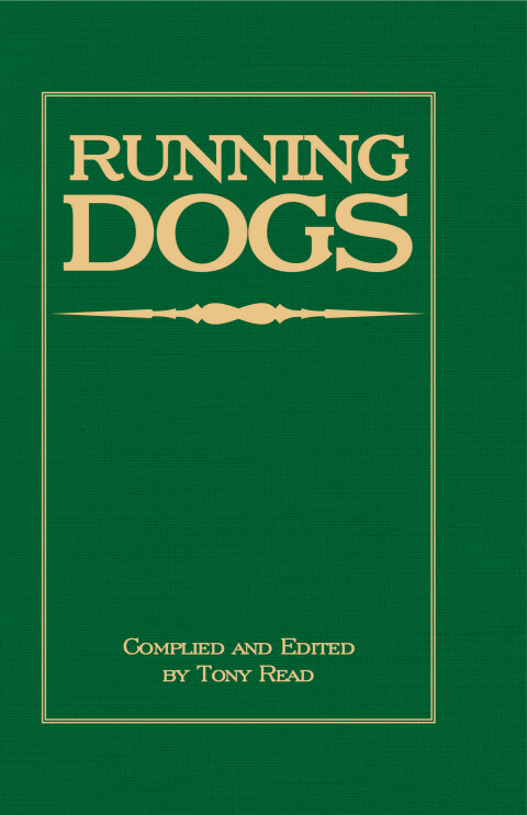 Cover image for book Running Dogs - Or, Dogs That Hunt By Sight - The Early History, Origins, Breeding & Management Of Greyhounds, Whippets, Irish Wolfhounds, Deerhounds, Borzoi and Other Allied Eastern Hounds