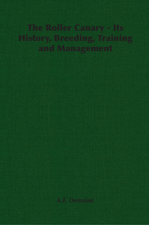 Cover image for book The Roller Canary - Its History, Breeding, Training and Management