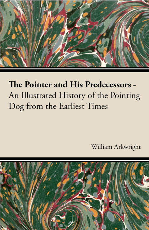 Cover image for book The Pointer and His Predecessors: An Illustrated History of the Pointing Dog from the Earliest Times