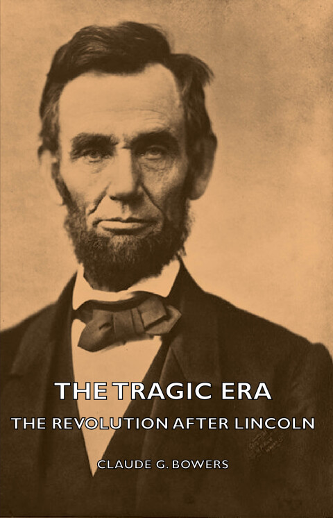 Cover image for book The Tragic Era - The Revolution After Lincoln