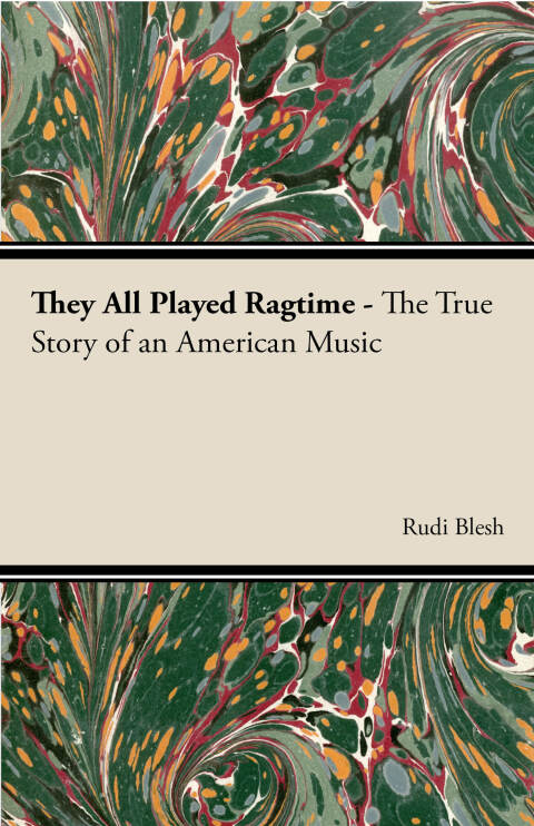 Cover image for book They All Played Ragtime - The True Story of an American Music
