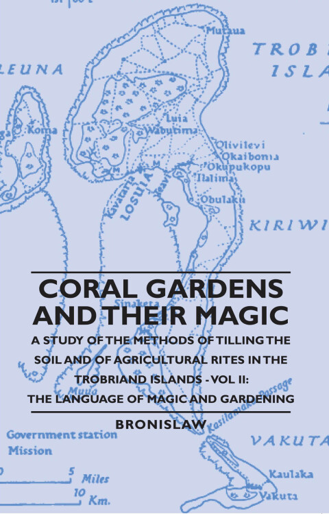 Cover image for book Coral Gardens and Their Magic - A Study of the Methods of Tilling the Soil and of Agricultural Rites in the Trobriand Islands - Vol II: The Language O
